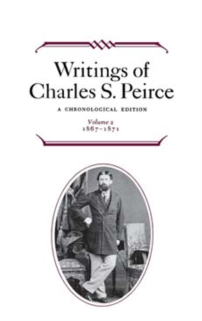 Writings of Charles S. Peirce: A Chronological Edition, Volume 2 : 1867-1871, Hardback Book