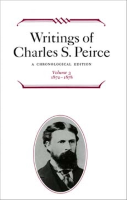 Writings of Charles S. Peirce: A Chronological Edition, Volume 3 : 1872-1878, Hardback Book