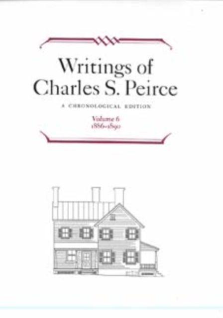 Writings of Charles S. Peirce: A Chronological Edition, Volume 6 : 1886-1890, Hardback Book