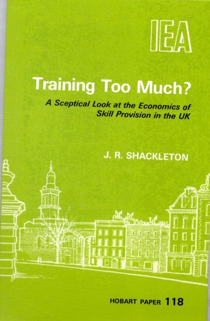 Training Too Much? : Sceptical Look at the Economics of Skill Provision in the UK, Paperback / softback Book