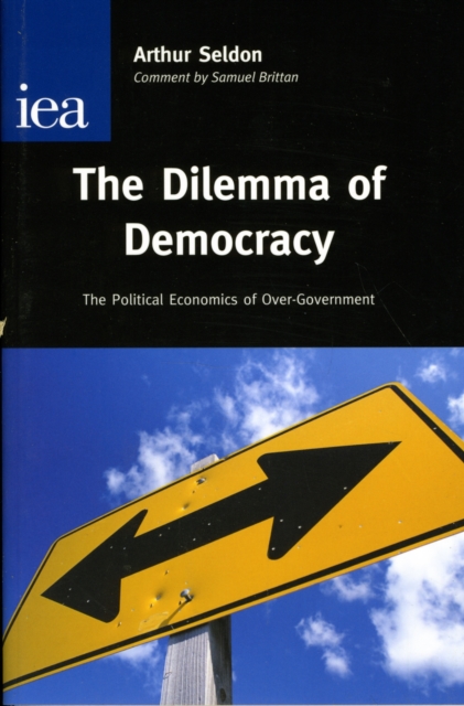 The Dilemma of Democracy : The Political Economics of Over-Government, Hardback Book