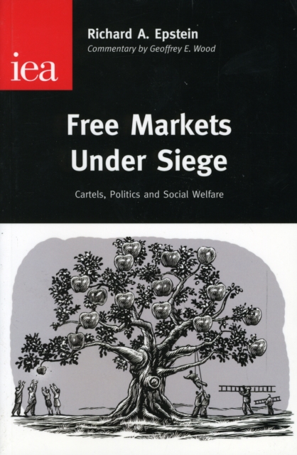 Free Markets Under Siege : Cartels, Politics and Social Welfare, Hardback Book