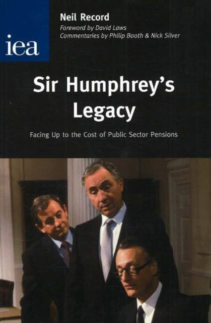 Sir Humphrey's Legacy : Facing Up to the Cost of Public Sector Pensions, Paperback / softback Book