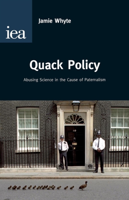 Quack Policy : Abusing Science I the Cause of Paternalism, Paperback / softback Book