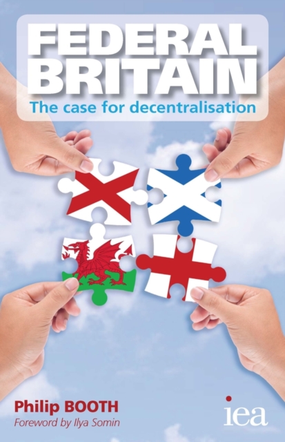 Federal Britain: The Case for Decentralisation : The Case for Decentralisation, PDF eBook