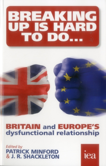 Breaking Up is Hard to Do : Britain and Europe's Dysfunctional Relationship, Paperback / softback Book