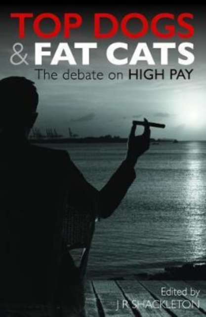 Top Dogs and Fat Cats : The Debate on High Pay, Paperback / softback Book