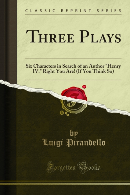 Three Plays : Six Characters in Search of an Author "Henry IV." Right You Are! (If You Think So), PDF eBook