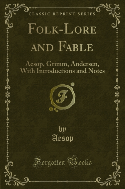 Folk-Lore and Fable : Aesop, Grimm, Andersen, With Introductions and Notes, PDF eBook
