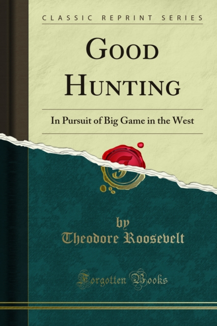 Good Hunting : In Pursuit of Big Game in the West, PDF eBook