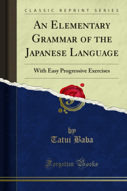 An Elementary Grammar of the Japanese Language : With Easy Progressive Exercises, PDF eBook