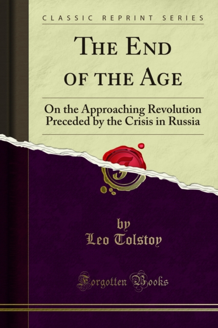The End of the Age : On the Approaching Revolution Preceded by the Crisis in Russia, PDF eBook