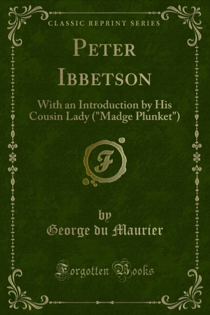 Peter Ibbetson : With an Introduction by His Cousin Lady ("Madge Plunket"), PDF eBook