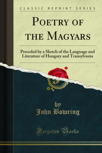 Poetry of the Magyars : Preceded by a Sketch of the Language and Literature of Hungary and Transylvania, PDF eBook