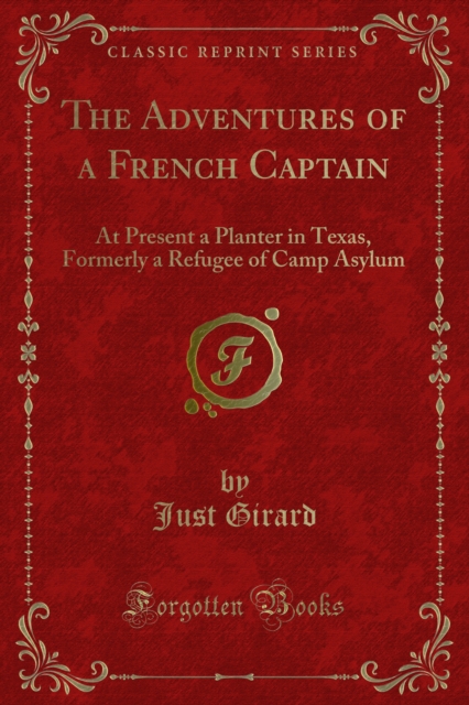 The Adventures of a French Captain : At Present a Planter in Texas, Formerly a Refugee of Camp Asylum, PDF eBook