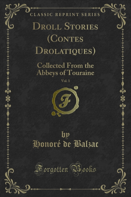 Droll Stories (Contes Drolatiques) : Collected From the Abbeys of Touraine, PDF eBook