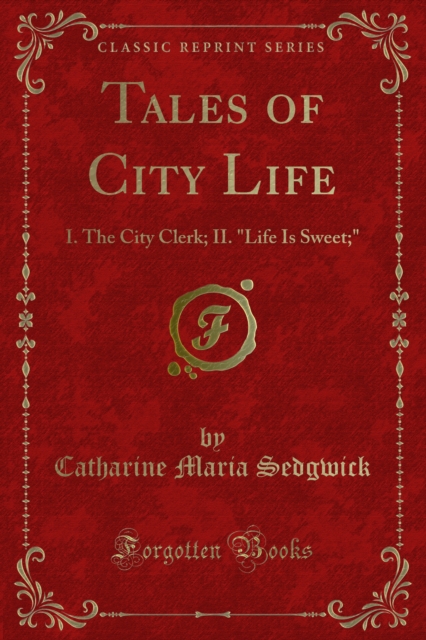 Tales of City Life : I. The City Clerk; II. "Life Is Sweet;", PDF eBook