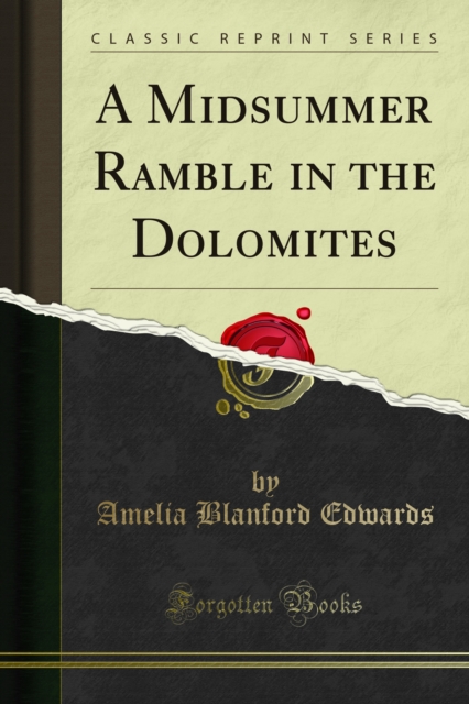 Untrodden Peaks and Unfrequented Valleys : A Midsummer Ramble in the Dolomites, PDF eBook