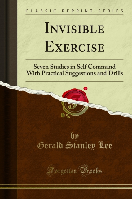 Invisible Exercise : Seven Studies in Self Command With Practical Suggestions and Drills, PDF eBook
