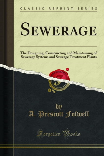 Sewerage : The Designing, Constructing and Maintaining of Sewerage Systems and Seweage Treatment Plants, PDF eBook