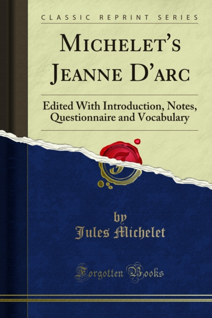 Michelet's Jeanne D'arc : Edited With Introduction, Notes, Questionnaire and Vocabulary, PDF eBook