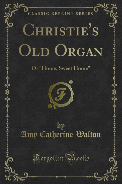 Christie's Old Organ : Or Home, Sweet Home, PDF eBook