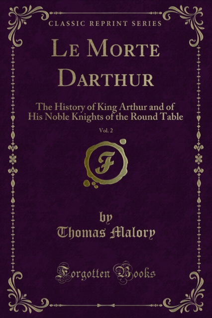 Le Morte Darthur : The History of King Arthur and of His Noble Knights of the Round Table, PDF eBook