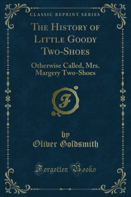The History of Little Goody Two-Shoes : Otherwise Called, Mrs. Margery Two-Shoes, PDF eBook