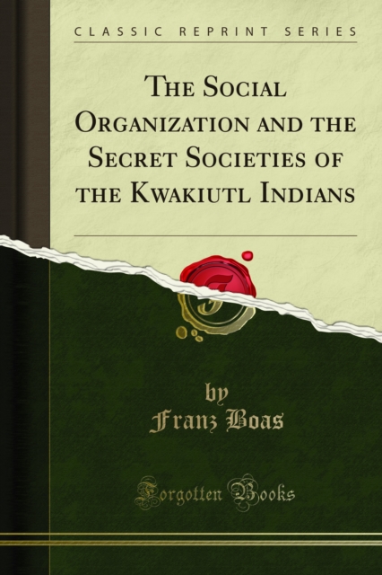 The Social Organization and the Secret Societies of the Kwakiutl Indians, PDF eBook