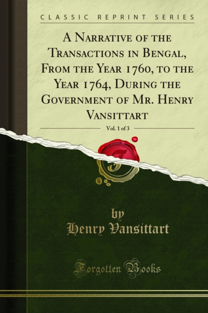 A Narrative of the Transactions in Bengal, From the Year 1760, to the Year 1764, During the Government of Mr. Henry Vansittart, PDF eBook
