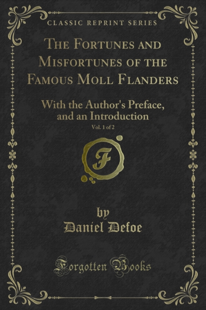 The Fortunes and Misfortunes of the Famous Moll Flanders : With the Author's Preface, and an Introduction, PDF eBook