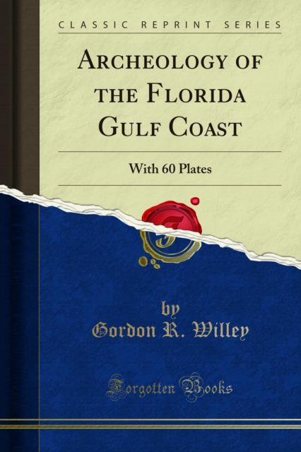 Archeology of the Florida Gulf Coast : With 60 Plates, PDF eBook