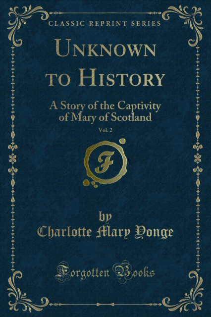 Unknown to History : A Story of the Captivity of Mary of Scotland, PDF eBook