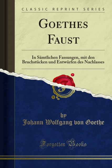 Goethes Faust : In Samtlichen Fassungen, mit den Bruchstucken und Entwurfen des Nachlasses, PDF eBook