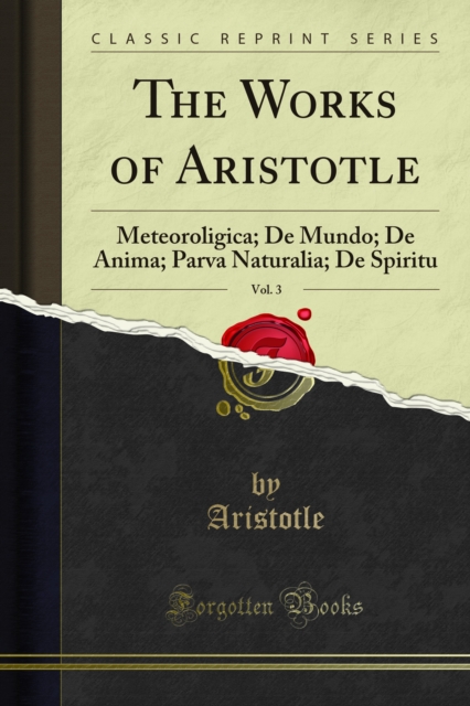 The Works of Aristotle : Meteoroligica; De Mundo; De Anima; Parva Naturalia; De Spiritu, PDF eBook