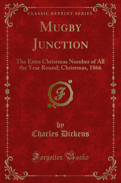 Mugby Junction : The Extra Christmas Number of All the Year Round; Christmas, 1866, PDF eBook