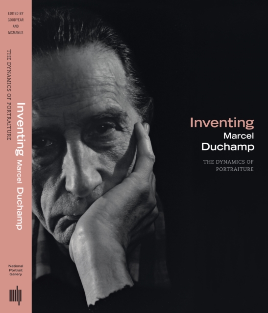 Inventing Marcel Duchamp : The Dynamics of Portraiture, Hardback Book