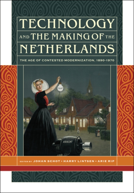 Technology and the Making of the Netherlands : The Age of Contested Modernization, 1890-1970, Hardback Book