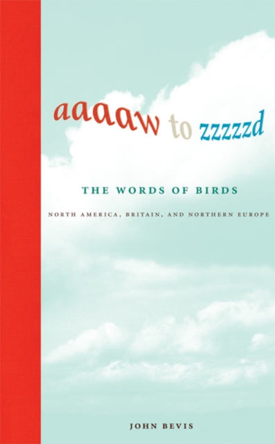 Aaaaw to Zzzzzd: The Words of Birds : North America, Britain, and Northern Europe, Hardback Book