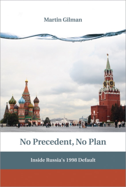 No Precedent, No Plan : Inside Russia's 1998 Default, Hardback Book