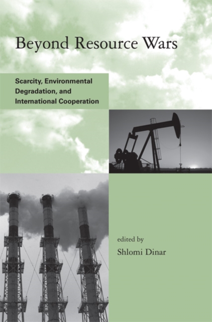 Beyond Resource Wars : Scarcity, Environmental Degradation, and International Cooperation, Hardback Book
