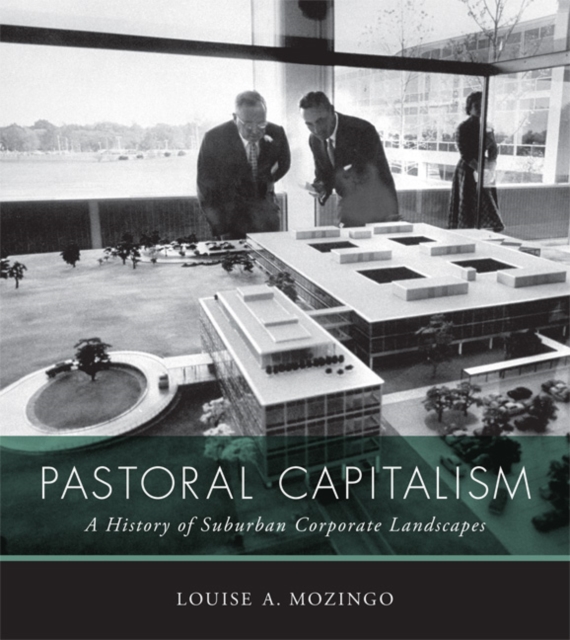 Pastoral Capitalism : A History of Suburban Corporate Landscapes, Hardback Book