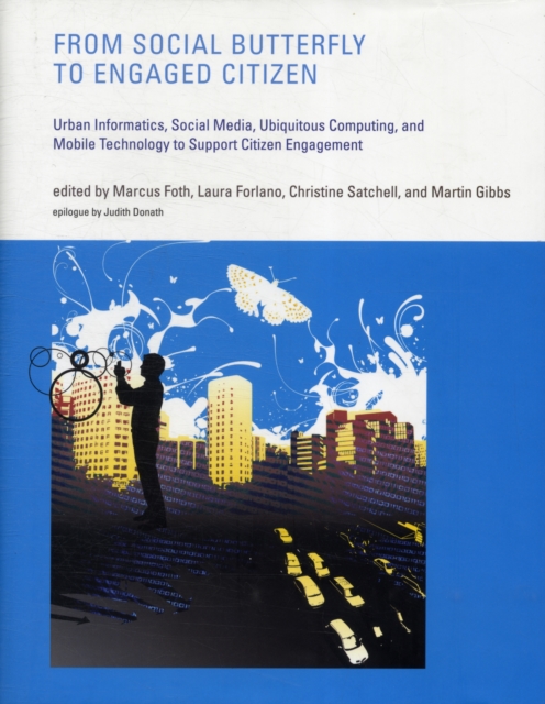 From Social Butterfly to Engaged Citizen : Urban Informatics, Social Media, Ubiquitous Computing, and Mobile Technology to Support Citizen Engagement, Hardback Book