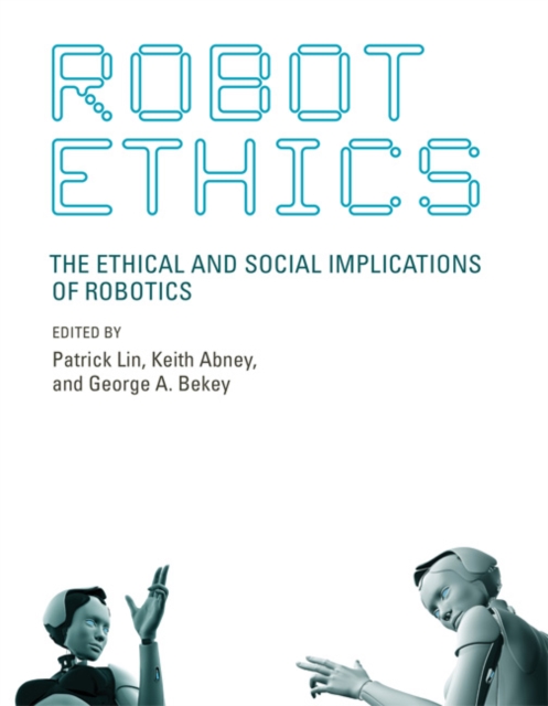Robot Ethics : The Ethical and Social Implications of Robotics, Hardback Book