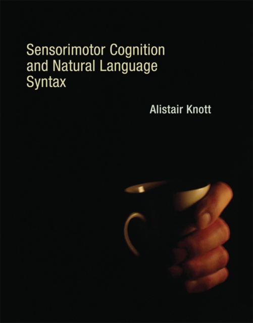Sensorimotor Cognition and Natural Language Syntax, Hardback Book