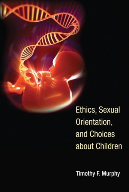 Ethics, Sexual Orientation, and Choices about Children, Hardback Book