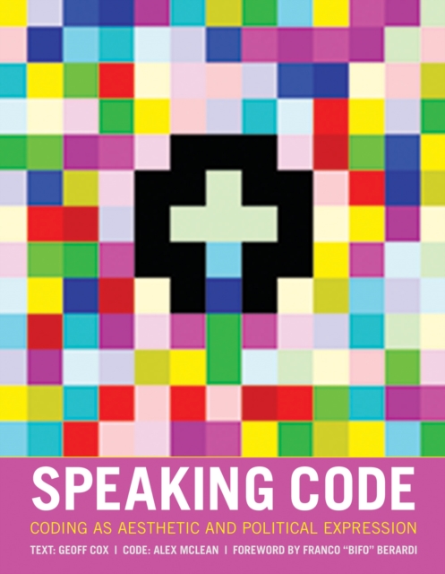 Speaking Code : Coding as Aesthetic and Political Expression, Hardback Book
