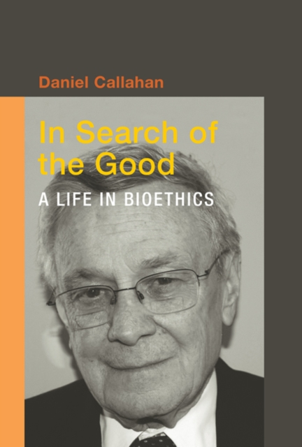 In Search of the Good : A Life in Bioethics, Hardback Book
