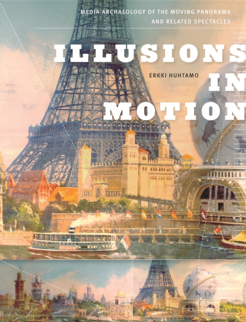Illusions in Motion : Media Archaeology of the Moving Panorama and Related Spectacles, Hardback Book