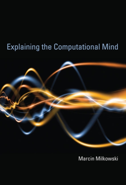 Explaining the Computational Mind, Hardback Book